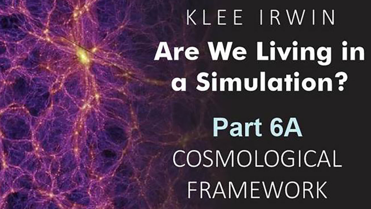 Are We Living in a Simulation? – Part 6A – Cosmological Framework